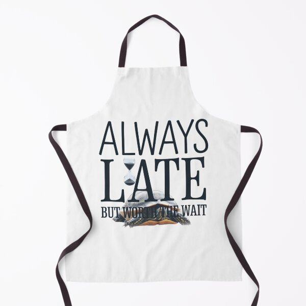 Item preview, Always Late But Worth the Wait designed and sold by beckabbooart.