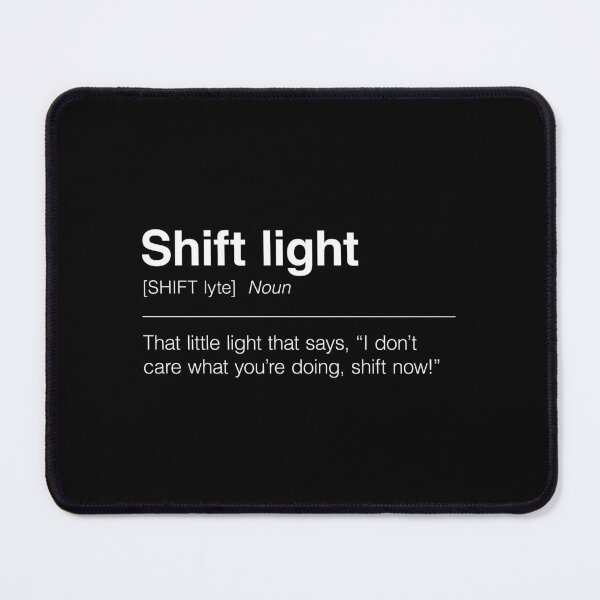 Item preview, Funny Definition of Shift Light | That Little Light That Says, “I Don’t Care What You’re Doing, Shift Now!” designed and sold by ApexFibers.