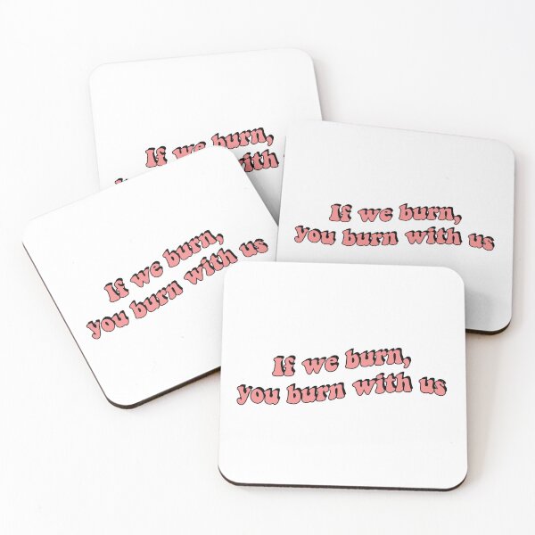 Item preview, If We Burn, You Burn With Us Quote designed and sold by JakeDittmer.