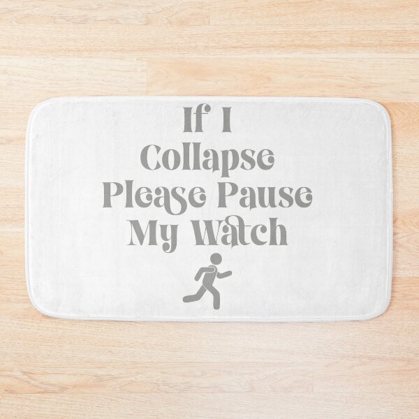 Item preview, IF I COLLAPSE PLEASE PAUSE MY WATCH designed and sold by TonySpencer.