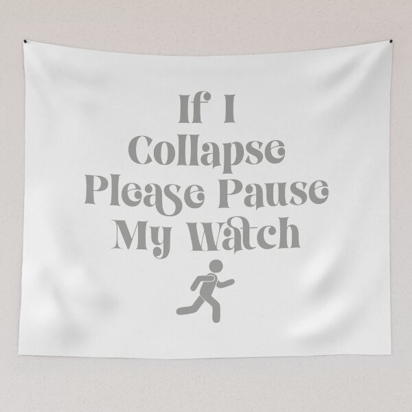 Item preview, IF I COLLAPSE PLEASE PAUSE MY WATCH designed and sold by TonySpencer.