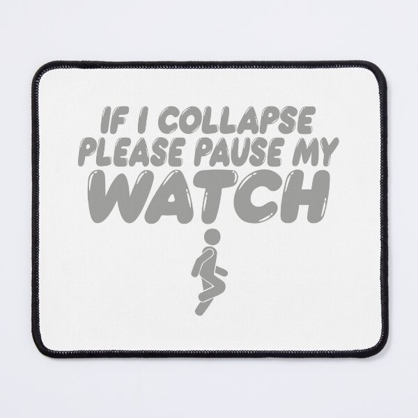 Item preview, PLEASE PAUSE MY WATCH IF I COLLAPSE designed and sold by TonySpencer.