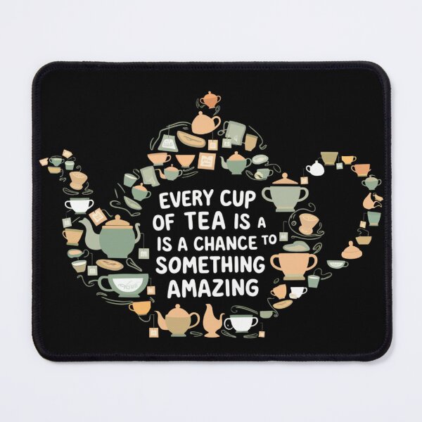 Item preview, Teatime "Every cup of tea is a chance to steep something amazing" designed and sold by PrintInspirer.