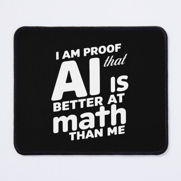 Item preview, I Am Proof That AI Is Better At Math Than Me Funny Gift For Students designed and sold by CosmicFreedom9.