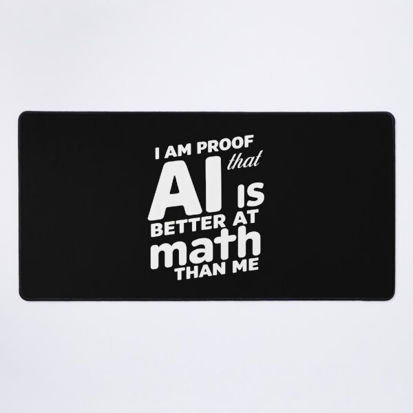 Item preview, I Am Proof That AI Is Better At Math Than Me Funny Gift For Students designed and sold by CosmicFreedom9.