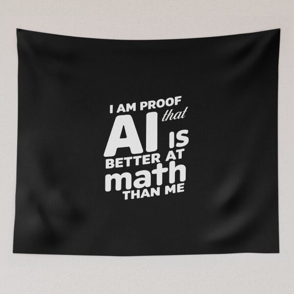 Item preview, I Am Proof That AI Is Better At Math Than Me Funny Gift For Students designed and sold by CosmicFreedom9.