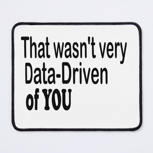 Item preview, That wasn't very Data Driven of You T-shirt designed and sold by Ami Ne.