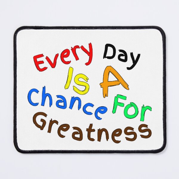 Item preview, Every Day Is A Chance For Greatness designed and sold by Nunaprettyshop.