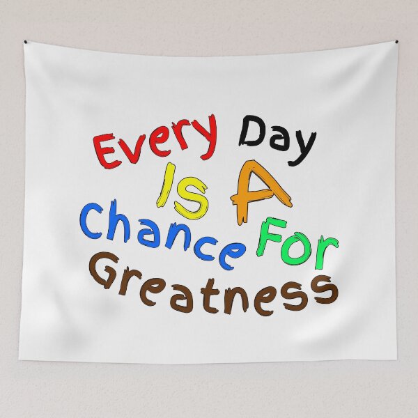 Item preview, Every Day Is A Chance For Greatness designed and sold by Nunaprettyshop.