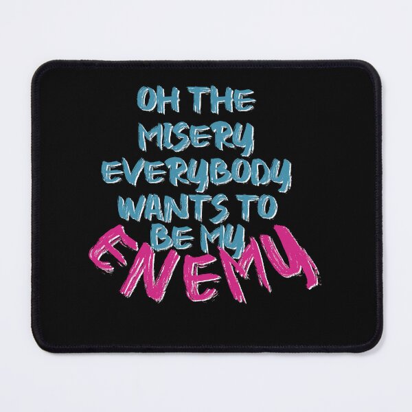 Item preview, oh the misery everybody wants to be my enemy designed and sold by What you are is Beautiful.