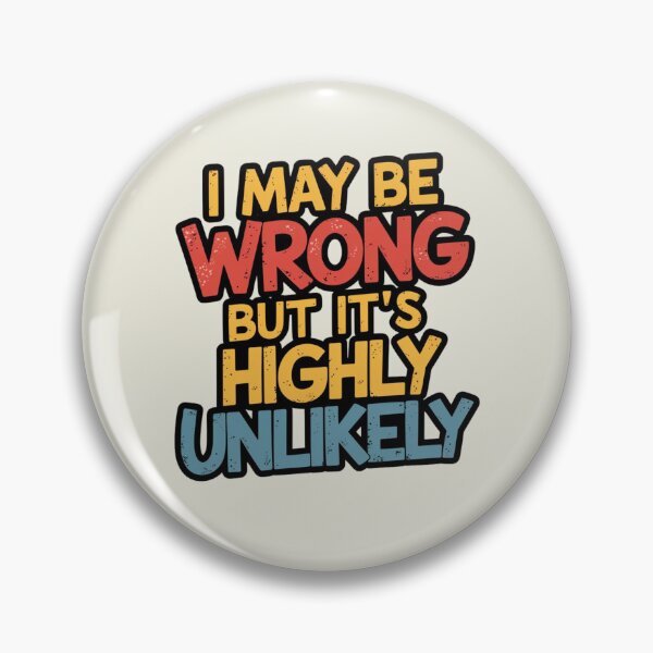 Item preview, I May Be Wrong But Its Highly Unlikely designed and sold by artchic4you.