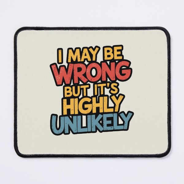 Item preview, I May Be Wrong But Its Highly Unlikely designed and sold by artchic4you.