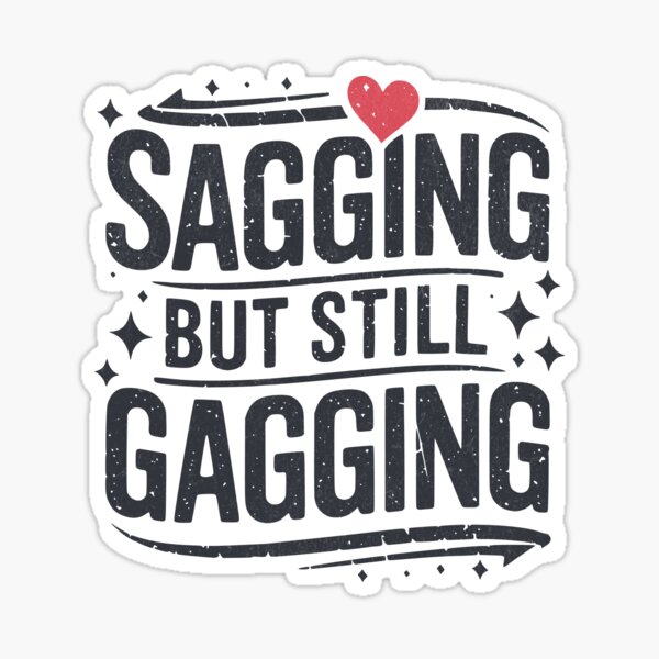 Item preview, Sagging But Still Gagging designed and sold by beansterp.