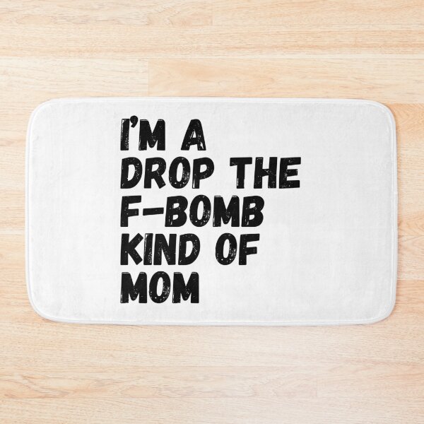 Item preview, I'm A Drop The F-Bomb Kind Of Mom. Funny Mom Life and Motherhood Quote. Black. designed and sold by That Cheeky Tee.