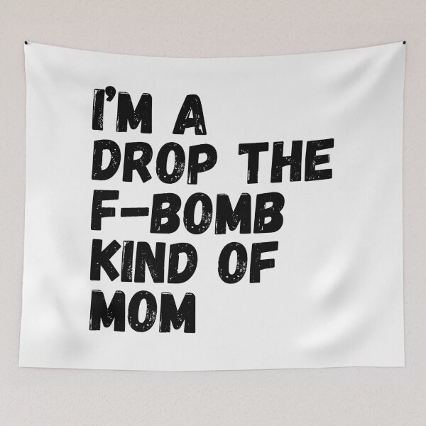 Item preview, I'm A Drop The F-Bomb Kind Of Mom. Funny Mom Life and Motherhood Quote. Black. designed and sold by That Cheeky Tee.