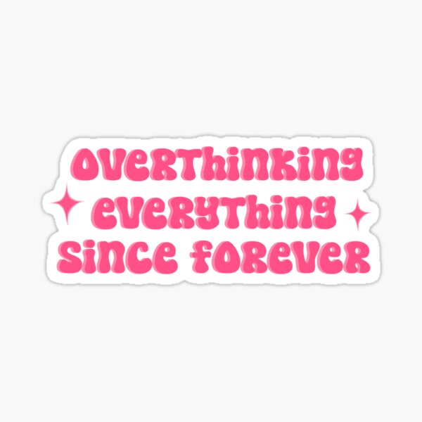 Item preview, Overthinking Everything Since Forever designed and sold by ameliasdesiign.