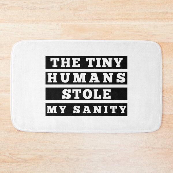Item preview, The Tiny Humans Stole My Sanity. Funny Mom Life and Parenting Quote. Black. designed and sold by That Cheeky Tee.