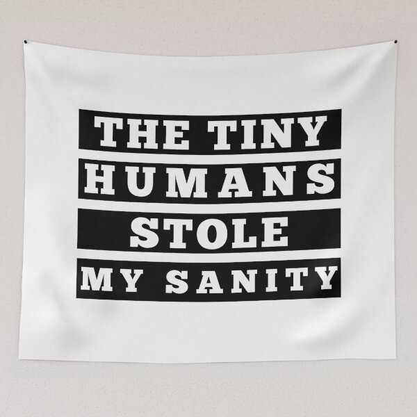Item preview, The Tiny Humans Stole My Sanity. Funny Mom Life and Parenting Quote. Black. designed and sold by That Cheeky Tee.