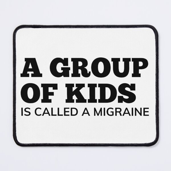 Item preview, A Group Of Kids Is Called A Migraine. Funny Mom Life and Parenting Quote. Black. designed and sold by That Cheeky Tee.