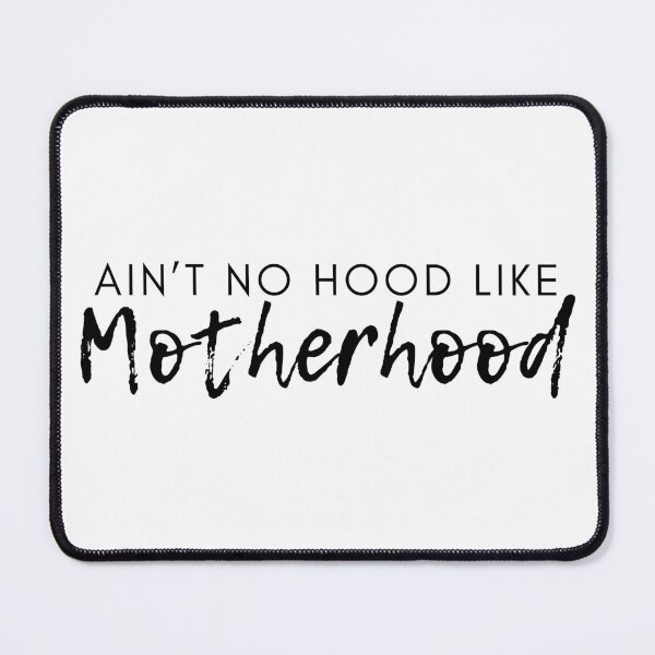 Item preview, Ain't No Hood Like Motherhood. Funny Mom Life and Motherhood Quote. Black. designed and sold by That Cheeky Tee.