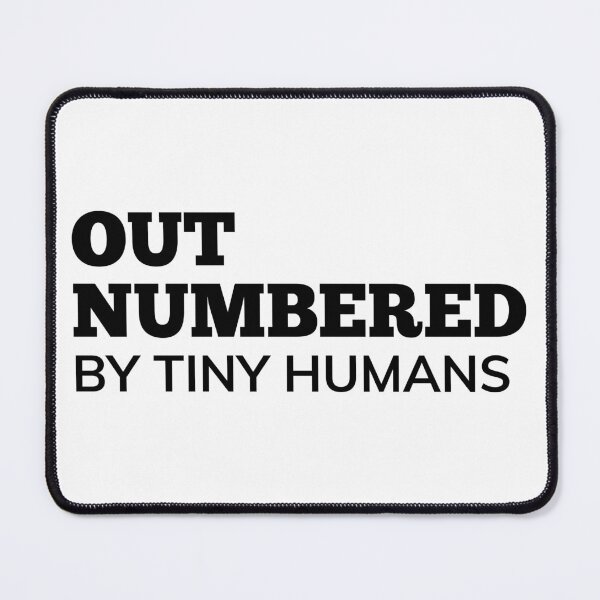 Item preview, Out Numbered By Tiny Humans. Funny Mom Life and Parenting Quote. Black. designed and sold by That Cheeky Tee.