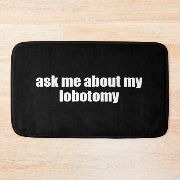 Item preview, ask me about my lobotomy designed and sold by simonestanley.