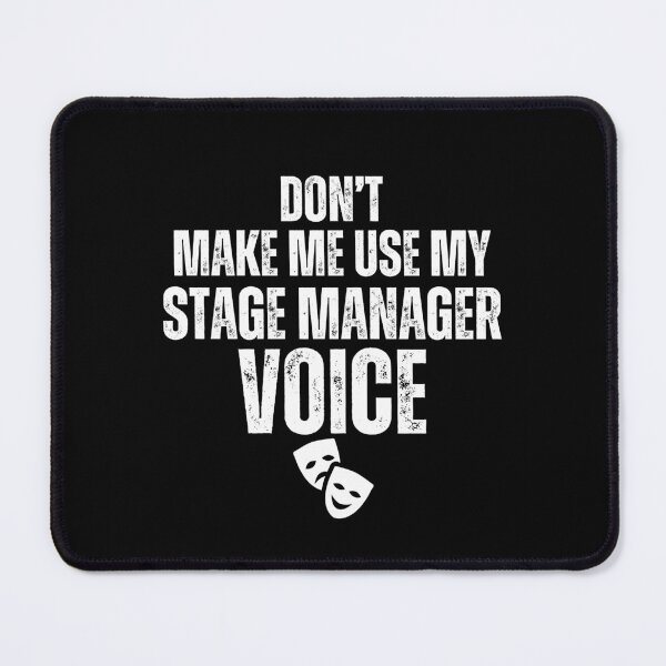 Item preview, Don't Make Me Use My Stage Manager Voice Funny Theatre Manager designed and sold by MouDantArts.
