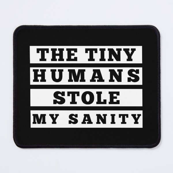 Item preview, The Tiny Humans Stole My Sanity. Funny Mom Life and Parenting Quote. White. designed and sold by That Cheeky Tee.