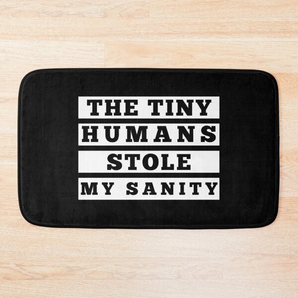 Item preview, The Tiny Humans Stole My Sanity. Funny Mom Life and Parenting Quote. White. designed and sold by That Cheeky Tee.