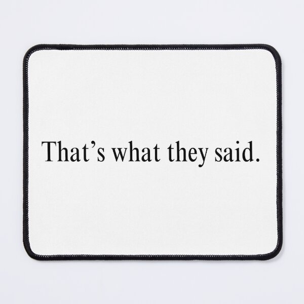 Item preview, That’s what they said. designed and sold by KJGHeadRowdy.
