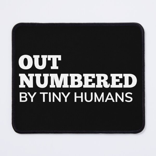 Item preview, Out Numbered By Tiny Humans. Funny Mom Life and Parenting Quote. White. designed and sold by That Cheeky Tee.