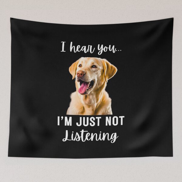 Item preview, Funny Labrador Retriever Design: I Hear You, I'm Just Not Listening designed and sold by Fredster1966.