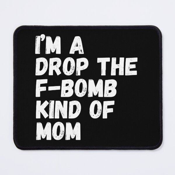 Item preview, I'm A Drop The F-Bomb Kind Of Mom. Funny Mom Life and Motherhood Quote. White. designed and sold by That Cheeky Tee.