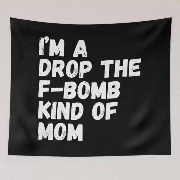 Item preview, I'm A Drop The F-Bomb Kind Of Mom. Funny Mom Life and Motherhood Quote. White. designed and sold by That Cheeky Tee.