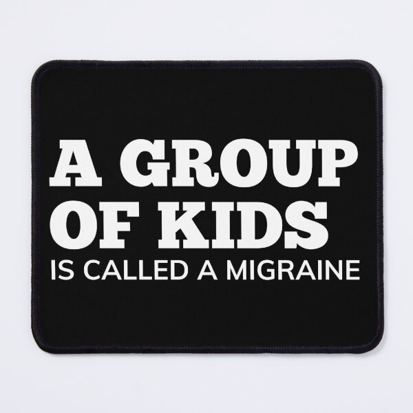 Item preview, A Group Of Kids Is Called A Migraine. Funny Mom Life and Parenting Quote. White. designed and sold by That Cheeky Tee.