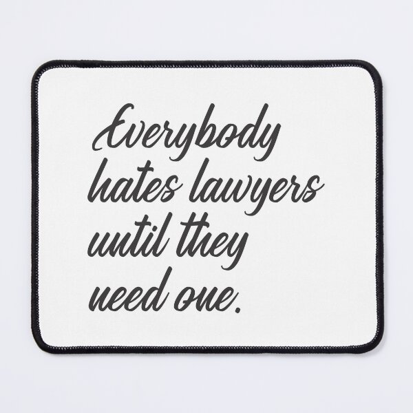Item preview, Everybody Hates Lawyers Until They Need One 6 designed and sold by Vector-Artist.