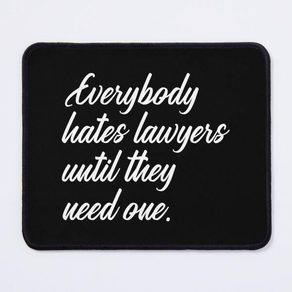 Item preview, Everybody Hates Lawyers Until They Need One 7 designed and sold by Vector-Artist.