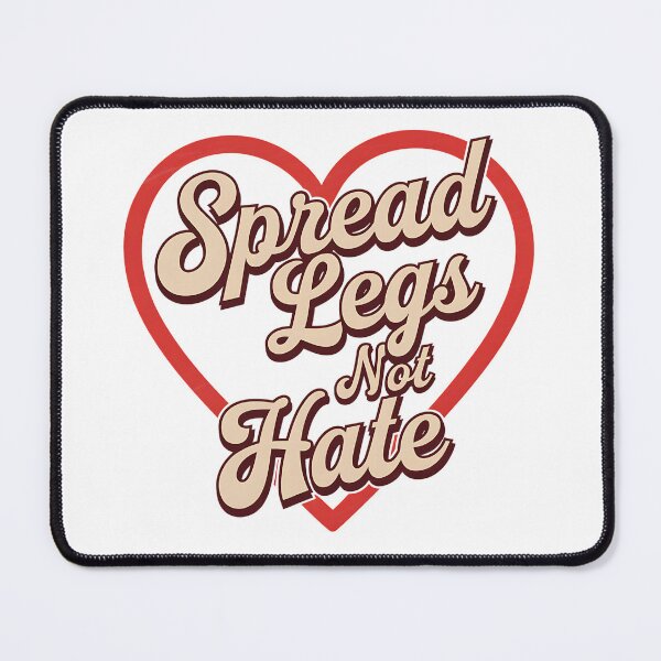 Item preview, Spread legs not hate designed and sold by NWohiographics.