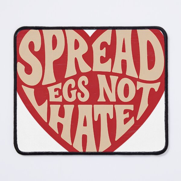 Item preview, Spread legs not hate designed and sold by NWohiographics.