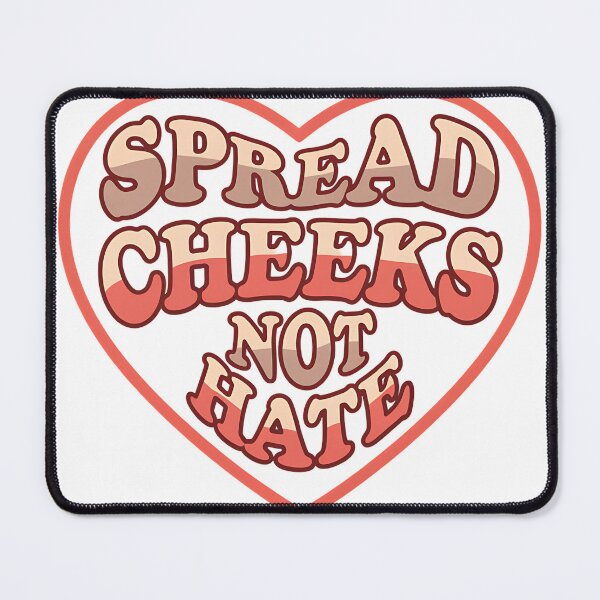 Item preview, Spread cheeks not hate designed and sold by NWohiographics.
