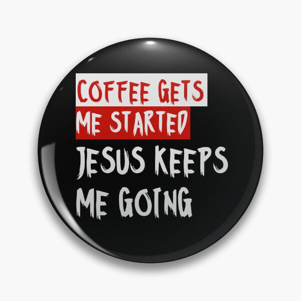 Item preview, Coffee gets me started, Jesus keeps me going designed and sold by alignedLife.