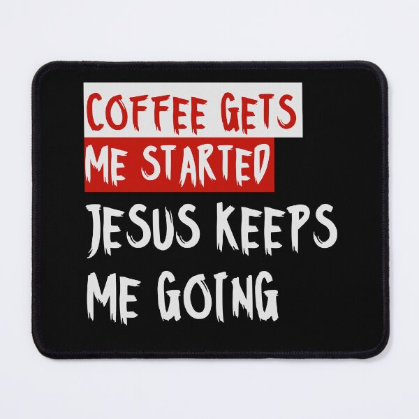 Item preview, Coffee gets me started, Jesus keeps me going designed and sold by alignedLife.