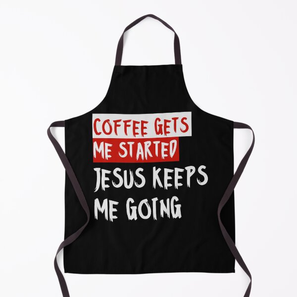 Item preview, Coffee gets me started, Jesus keeps me going designed and sold by alignedLife.