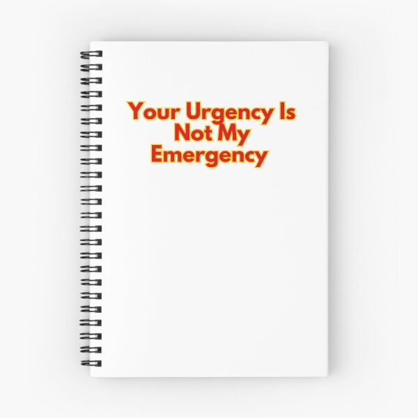 Item preview,  Your Urgency Is Not My Emergency designed and sold by rawaart1.