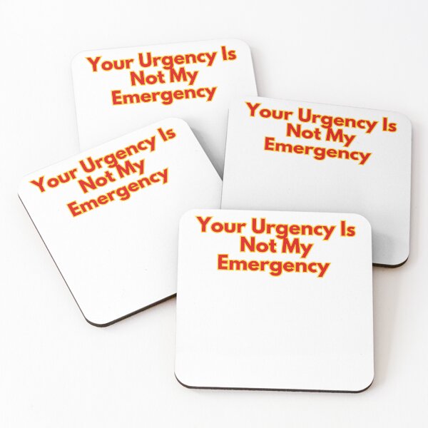 Item preview,  Your Urgency Is Not My Emergency designed and sold by rawaart1.