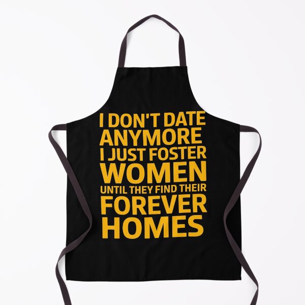 Item preview, I Don't Date Anymore I Just Foster Women Until They Find Their Forever Homes designed and sold by luannsemmsobre.