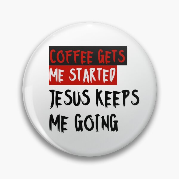 Item preview, Coffee gets me started, Jesus keeps me going designed and sold by alignedLife.