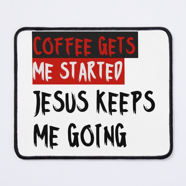 Item preview, Coffee gets me started, Jesus keeps me going designed and sold by alignedLife.