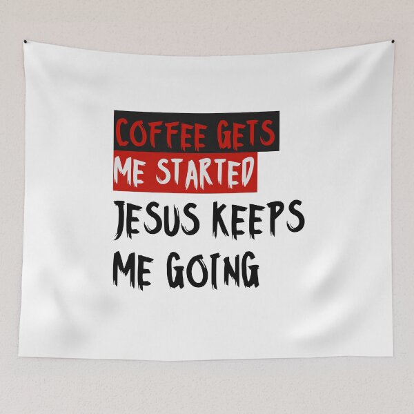 Item preview, Coffee gets me started, Jesus keeps me going designed and sold by alignedLife.