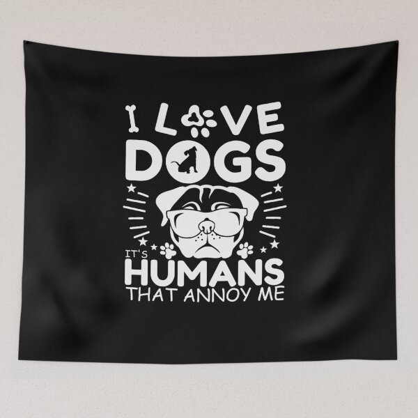 Item preview, I love dogs it's humans that annoy me Funny art humor design designed and sold by REDDLINE.